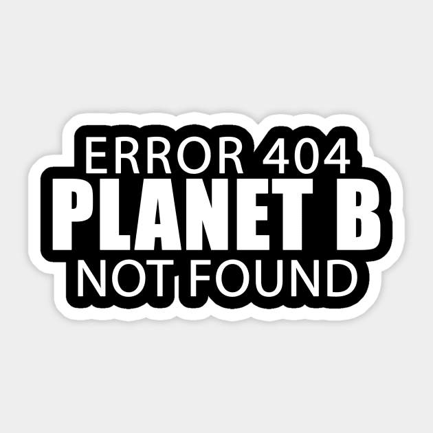 Error 404 Planet B Not Found Climate Change Earth Day Sticker by dashawncannonuzf